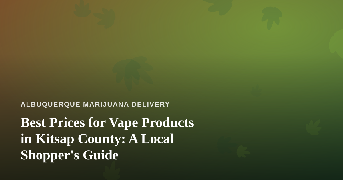 Best Prices for Vape Products in Kitsap County: A Local Shopper’s Guide