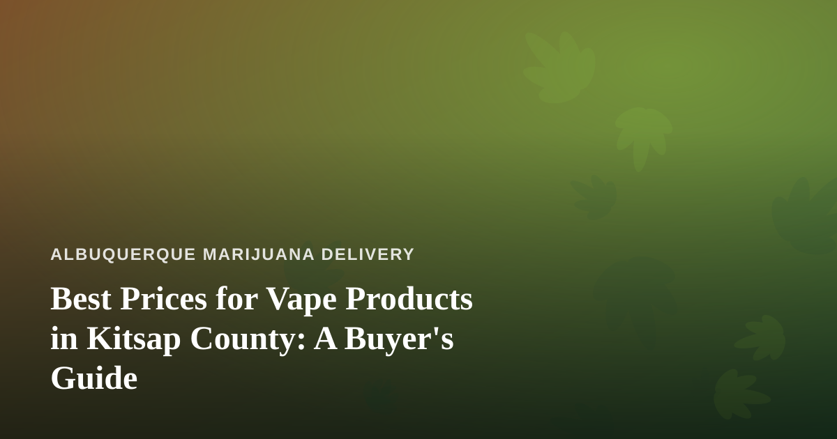 Best Prices for Vape Products in Kitsap County: A Buyer’s Guide
