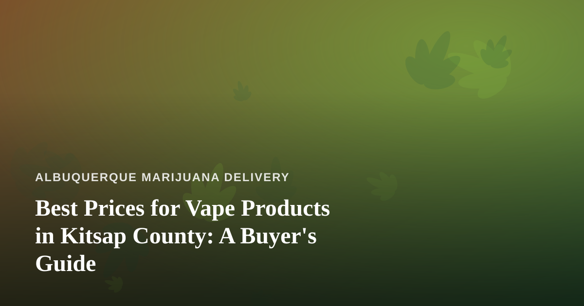 Best Prices for Vape Products in Kitsap County: A Buyer’s Guide
