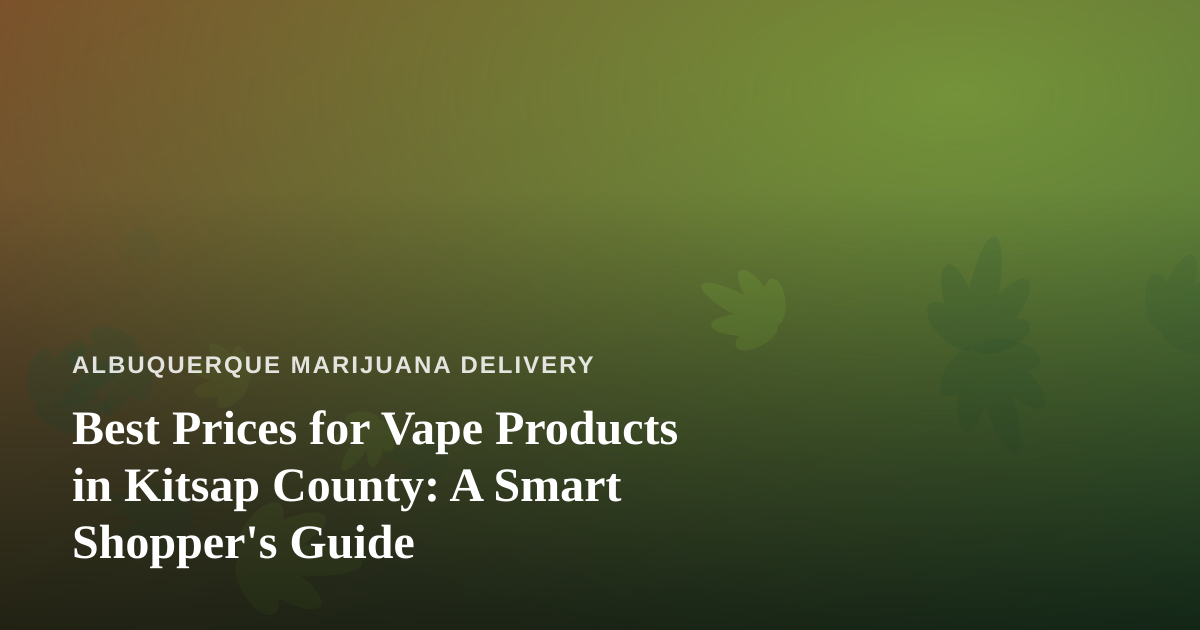 Best Prices for Vape Products in Kitsap County: A Smart Shopper’s Guide