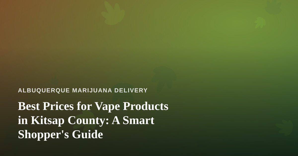 Best Prices for Vape Products in Kitsap County: A Smart Shopper’s Guide
