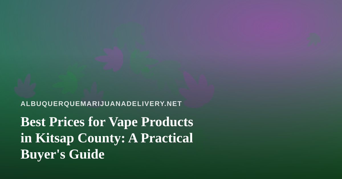 Best Prices for Vape Products in Kitsap County: A Practical Buyer’s Guide