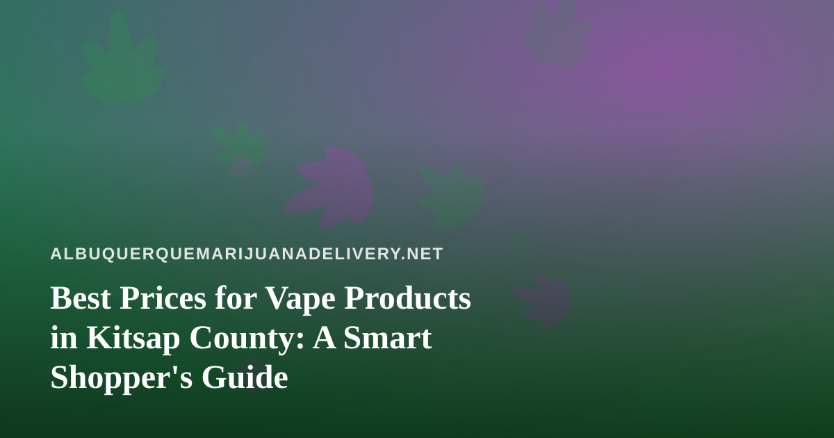 Best Prices for Vape Products in Kitsap County: A Smart Shopper’s Guide