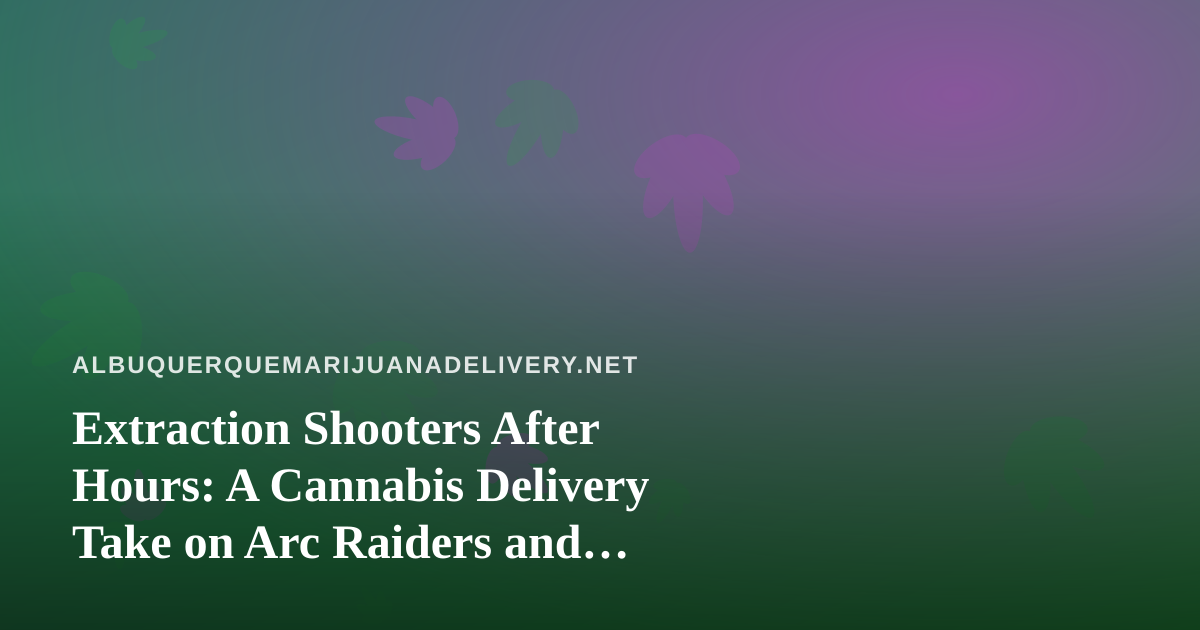 Extraction Shooters After Hours: A Cannabis Delivery Take on Arc Raiders and Wardogs Streaming