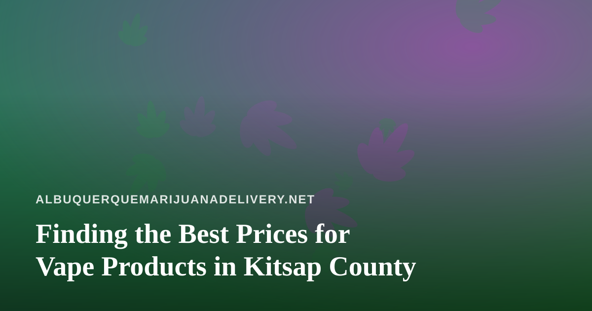 Finding the Best Prices for Vape Products in Kitsap County
