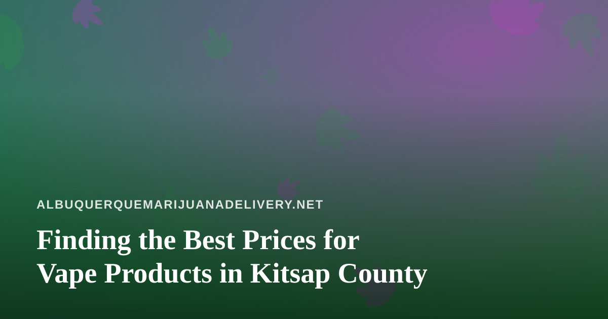 Finding the Best Prices for Vape Products in Kitsap County