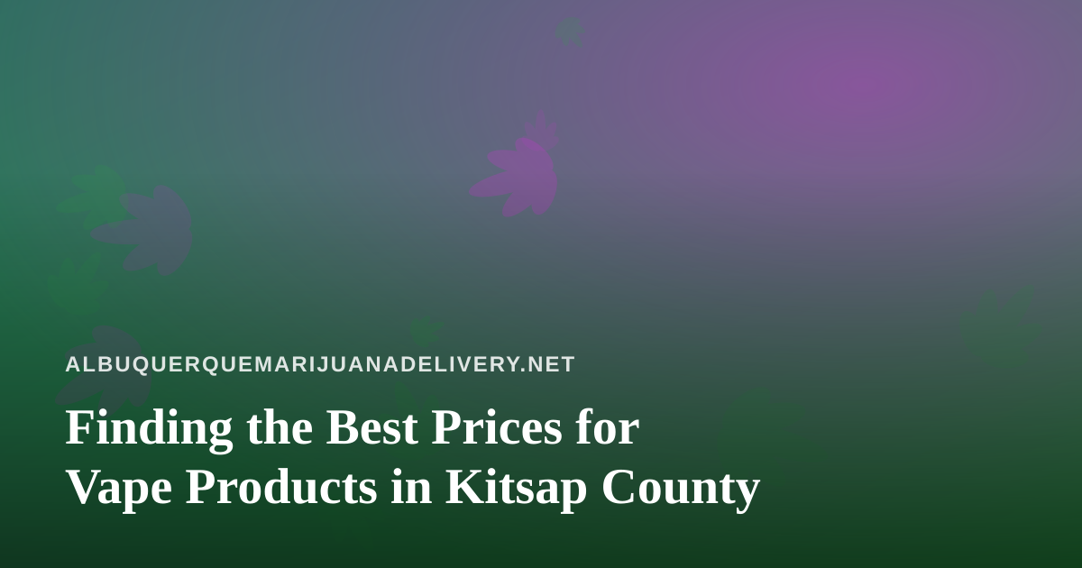 Finding the Best Prices for Vape Products in Kitsap County