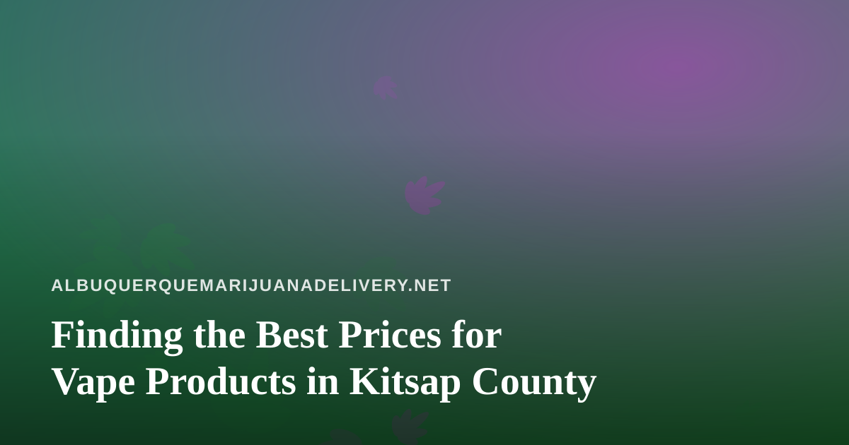 Finding the Best Prices for Vape Products in Kitsap County