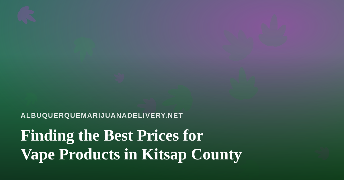 Finding the Best Prices for Vape Products in Kitsap County