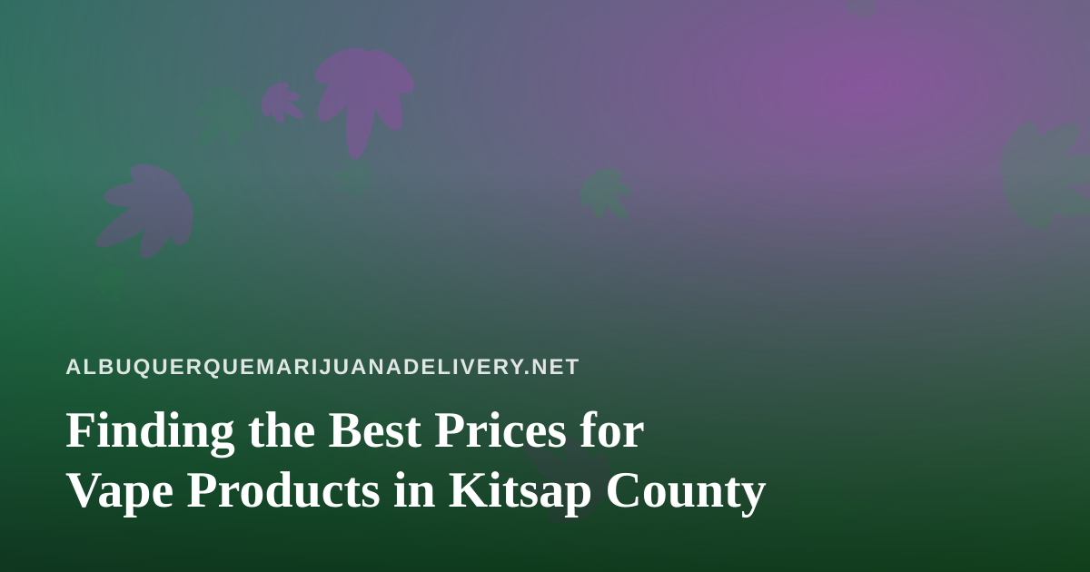 Finding the Best Prices for Vape Products in Kitsap County