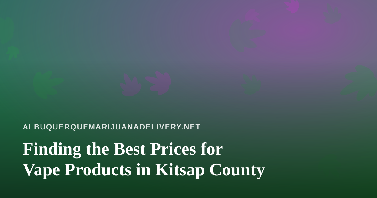 Finding the Best Prices for Vape Products in Kitsap County