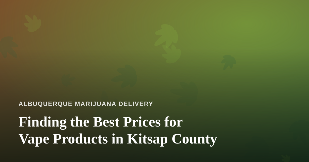 Finding the Best Prices for Vape Products in Kitsap County