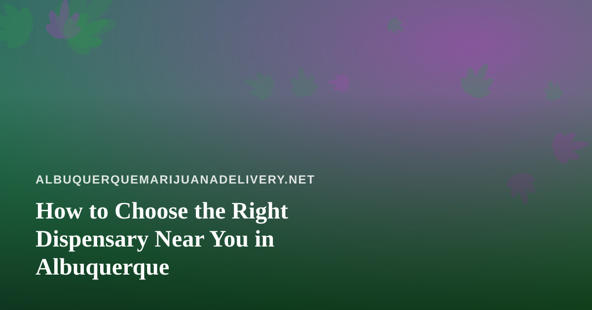 How to Choose the Right Dispensary Near You in Albuquerque