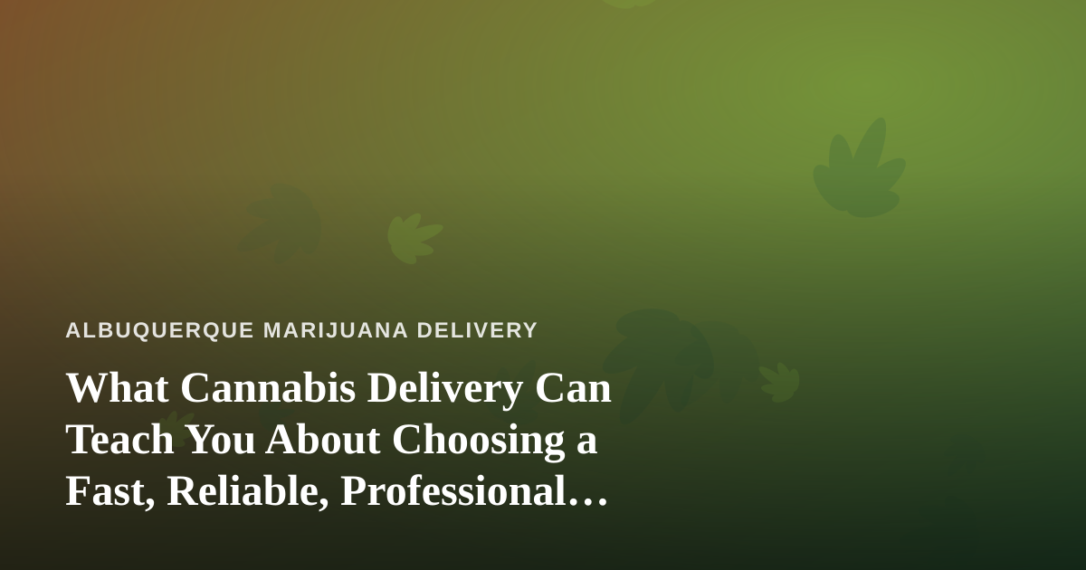 What Cannabis Delivery Can Teach You About Choosing a Fast, Reliable, Professional Lawn Care Company