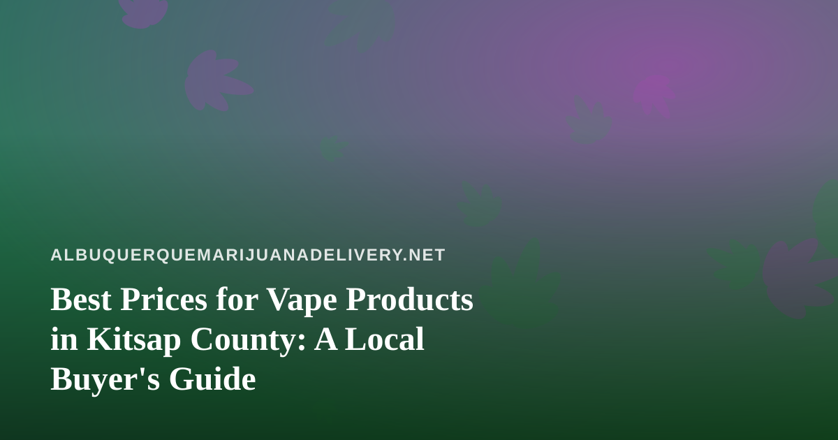 Best Prices for Vape Products in Kitsap County: A Local Buyer’s Guide