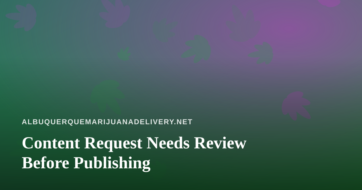 Content Request Needs Review Before Publishing