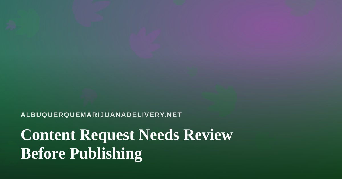 Content Request Needs Review Before Publishing