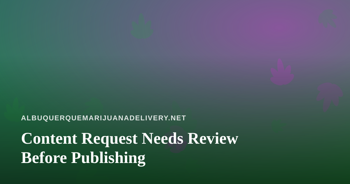 Content Request Needs Review Before Publishing