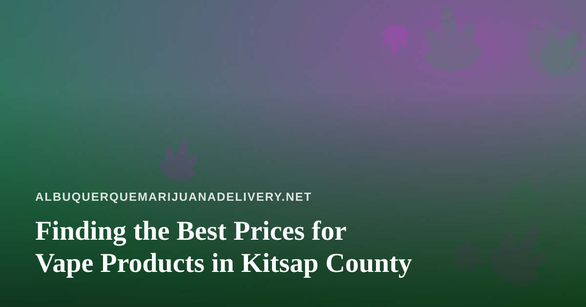 Finding the Best Prices for Vape Products in Kitsap County