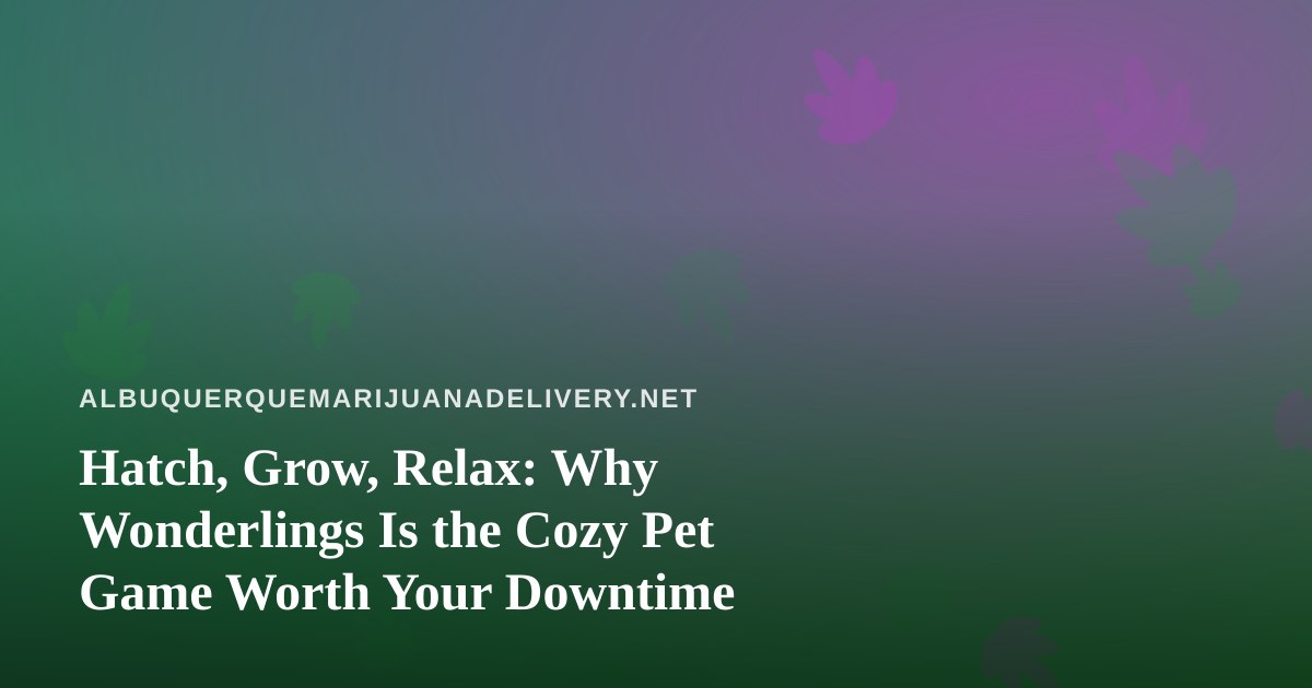 Hatch, Grow, Relax: Why Wonderlings Is the Cozy Pet Game Worth Your Downtime