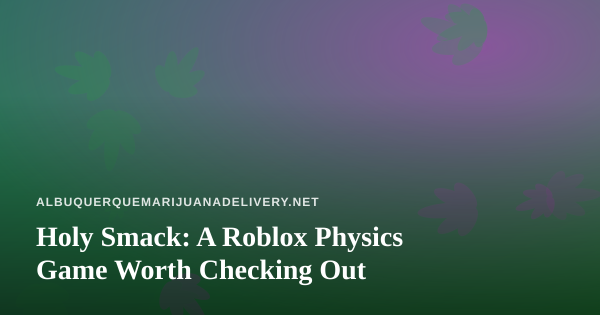 Holy Smack: A Roblox Physics Game Worth Checking Out