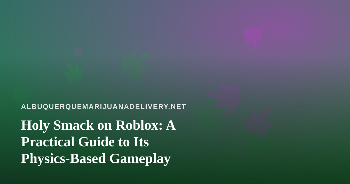 Holy Smack on Roblox: A Practical Guide to Its Physics-Based Gameplay