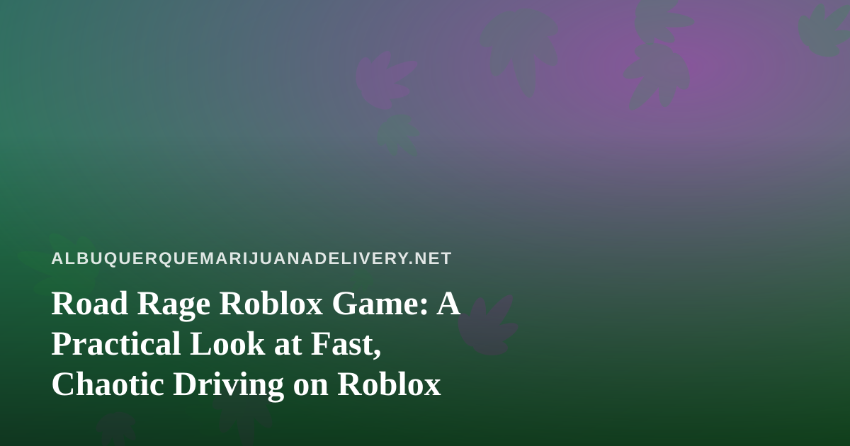 Road Rage Roblox Game: A Practical Look at Fast, Chaotic Driving on Roblox