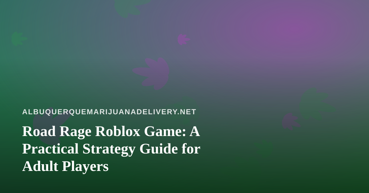 Road Rage Roblox Game: A Practical Strategy Guide for Adult Players