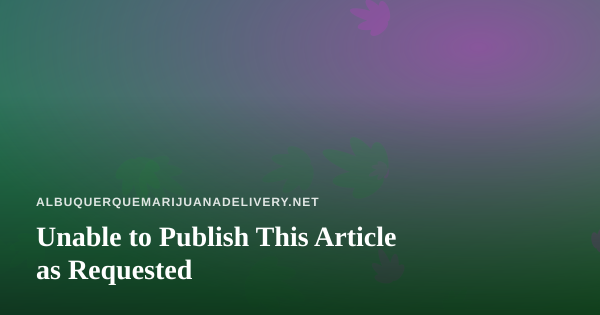 Unable to Publish This Article as Requested