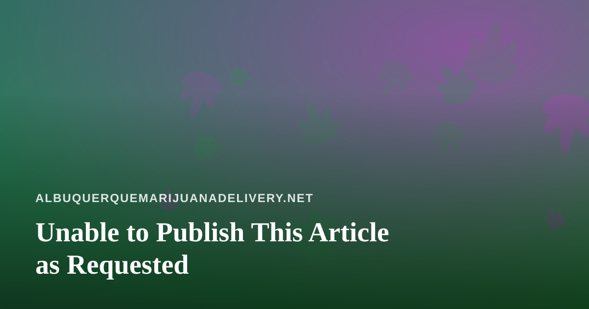 Unable to Publish This Article as Requested