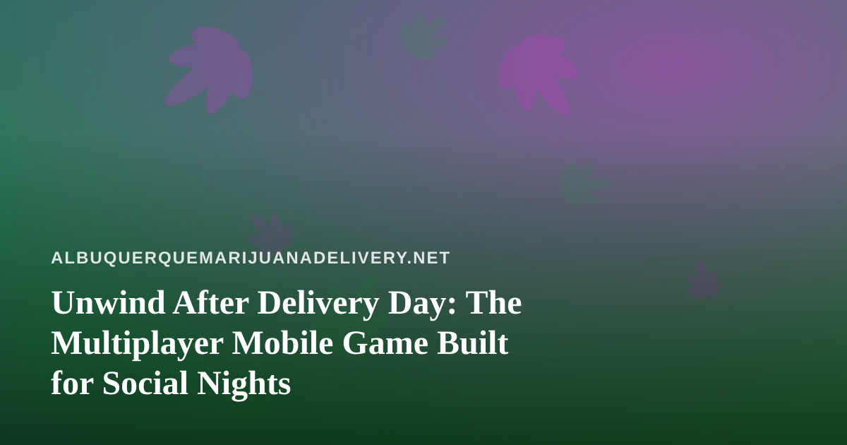 Unwind After Delivery Day: The Multiplayer Mobile Game Built for Social Nights